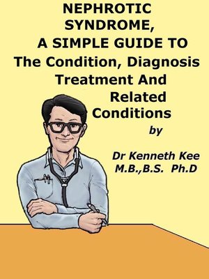 cover image of Nephrotic Syndrome, a Simple Guide to the Condition, Diagnosis, Treatment and Related Conditions